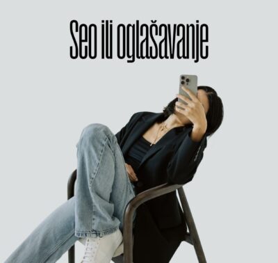 SEO ili oglašavanje/Postani vidljiv tamo gdje trebaš biti